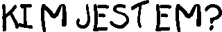 kim jestem?
